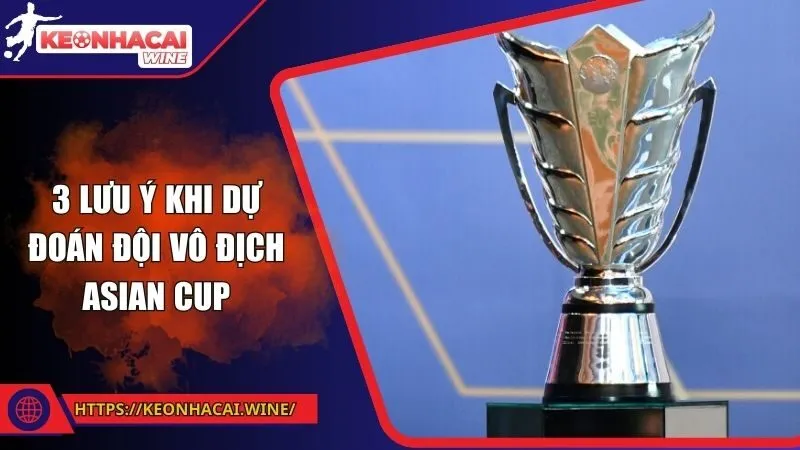 3 lưu ý khi dự đoán đội vô địch Asian Cup