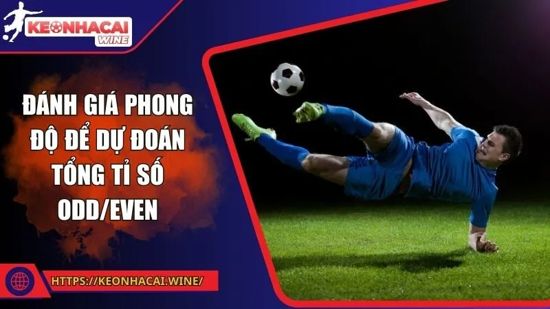 Đánh giá phong độ để dự đoán tổng tỉ số Odd/Even