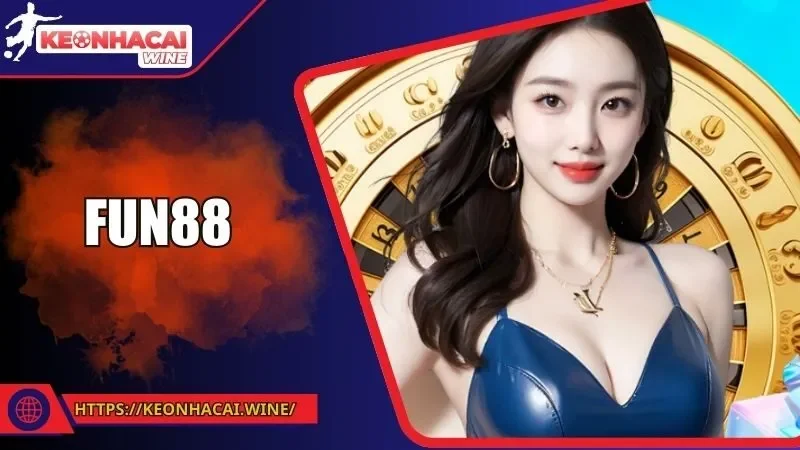 FUN88 - Trải Nghiệm Cá Cược Chất Lượng Tại Nhà Cái Đẳng Cấp