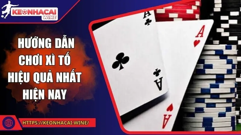 Nắm chắc hướng dẫn chơi xì tố hiệu quả nhất hiện nay