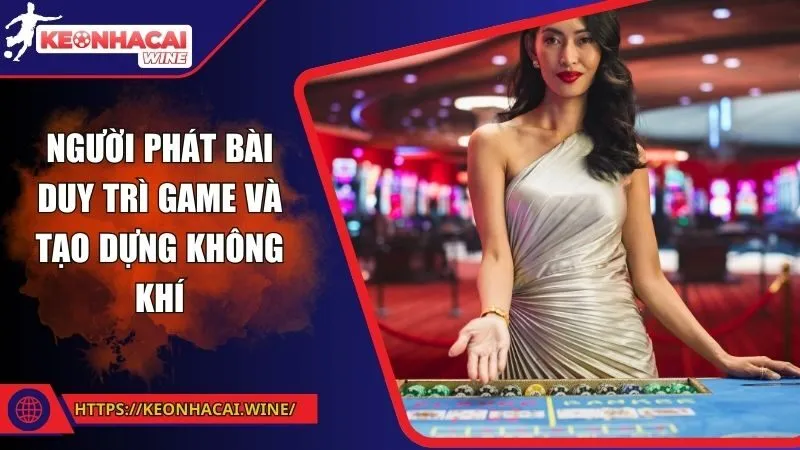 Người phát bài duy trì game và tạo dựng không khí