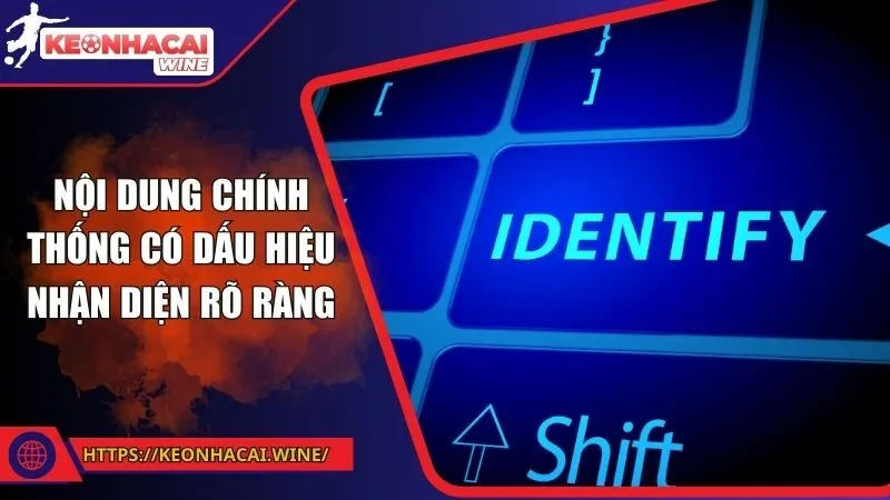 Nội dung chính thống có dấu hiệu nhận diện rõ ràng